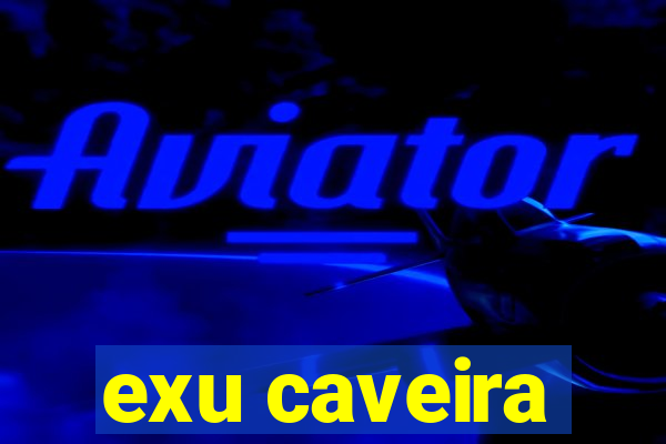exu caveira